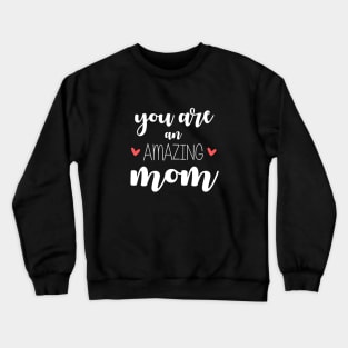 You Are an Amazing Mom - gift for mom Crewneck Sweatshirt